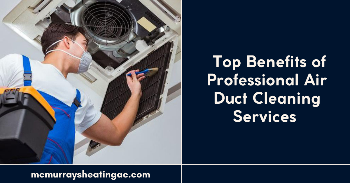 Top Benefits of Professional Air Duct Cleaning Services