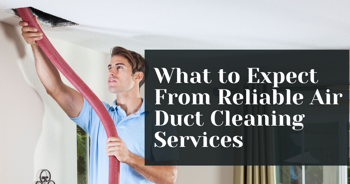 What to Expect From Reliable Air Duct Cleaning Services