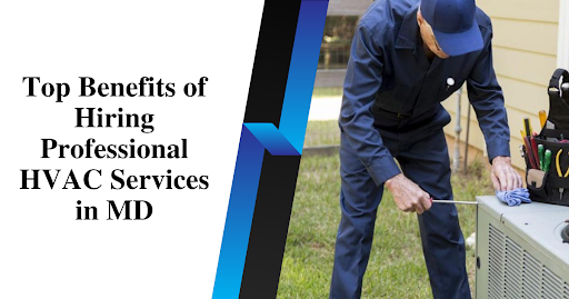 Top Benefits of Hiring Professional HVAC Services in MD